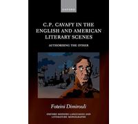 C.P. Cavafy in the English and American Literary Scenes: Authorizing the Other