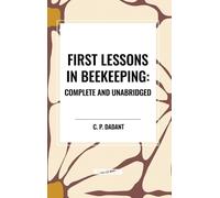 C P Dadant First Lessons in Beekeeping: Complete and Unabridg (Copertina rigida)