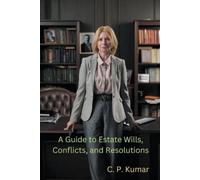 C P Kumar A Guide to Estate Wills, Conflicts, and Resolutions (Tascabile)