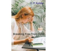 C P Kumar Breaking Free from Debt (Tascabile)