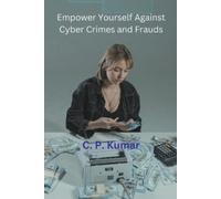 C P Kumar Empower Yourself Against Cyber Crimes and Frauds (Tascabile)