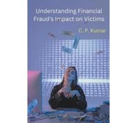 C P Kumar Understanding Financial Fraud's Impact on Victims (Tascabile)