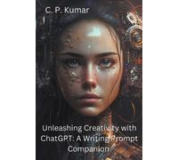 C P Kumar Unleashing Creativity with ChatGPT (Tascabile)