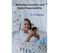 C P Kumar WhatsApp Evolution and Digital Responsibility (Tascabile)