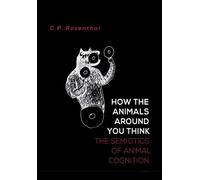C P Rosenthal How the Animals Around You Think (Copertina rigida)
