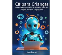C# para Crianças: Aprenda Programação de Maneira Divertida - Simples. Criativa. Empolgante.: De 10 a 14 anos: O Guia Completo de Programação em C# ... Fácil, Prático e Cheio de Projetos Criativos