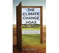C Paul Smith The Climate Change Hoax Argument (Copertina rigida)