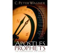 C. Peter Wagner Apostles and Prophets - The Foundation of the Church (Tascabile)