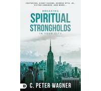 C. Peter Wagner Breaking Spiritual Strongholds In Your City (Tascabile)
