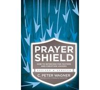 C. Peter Wagner Prayer Shield - How to Intercede for Pastors and Chr (Tascabile)