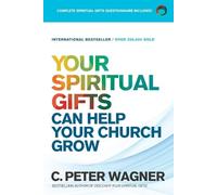 C. Peter Wagner Your Spiritual Gifts Can Help Your Church Grow (Tascabile)