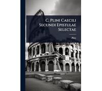 C. Plini Caecili Secundi Epistulae Selectae