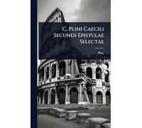 C. Plini Caecili Secundi Epistulae Selectae