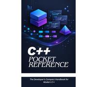 C++ Pocket Reference: The Developer’s Compact Handbook for Modern C++