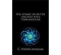 C Poongavanam The Atomic secret by ancient yogi - Thirumoolar (Tascabile)