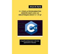 C++ POUR LA PROGRAMMATION ORIENTÉE OBJET AVEC LES BIBLIOTHÈQUES BOOST C++ ET QT