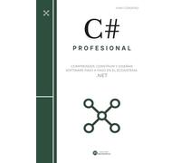 C# Profesional: Comprender, construir y diseñar software paso a paso en el ecosistema .NET