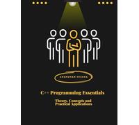 C++ Programming Essentials: Theory, Concepts, and Practical Applications