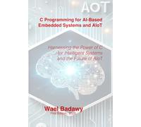 C Programming for AI-Based Embedded Systems and AIoT: Harnessing the Power of C for Intelligent Systems and the Future of AIoT