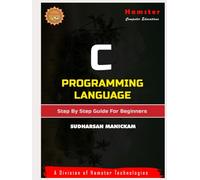 C Programming Language: Step by Step Guide for Beginners