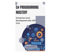 C# Programming Mastery: Enterprise-Level Development with .NET Core