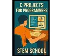 C Projects: Build Real-World Tools, Games & Systems from Scratch