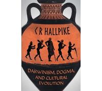 C R Hallpike Darwinism, Dogma, and Cultural Evolution (Tascabile)