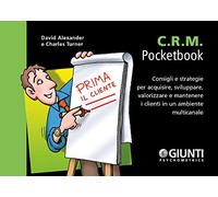C.R.M. Consigli e strategie per acquisire, sviluppare, valorizzare e mantenere i clienti in un ambiente multicanale