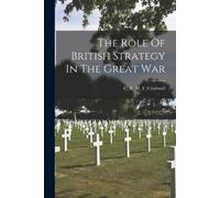 C_r_m_f_cruttwell C_r_m_f_cr The Role Of British Strategy In The Gr (Tascabile)