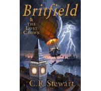 C. R. Stewart Britfield & the Lost Crown (Tascabile) Britfield Series