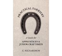 C. Richardson Practical Farriery - A Guide for Apprentices and Junio (Tascabile)
