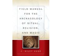 C. Riley Augé Field Manual for the Archaeology of Ritual, Rel (Copertina rigida)