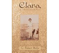 C. Robert Wolfe Clara, the Little Girl from the Prairie (Tascabile)