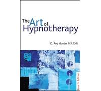 C Roy Hunter The Art of Hypnotherapy (Tascabile)