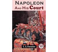 C. S. Forester Napoleon and His Court (Tascabile)