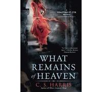 C. S. Harris What Remains of Heaven (Tascabile) Sebastian St. Cyr Mystery