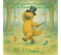 C S Hughes George and the Ignorasaurus in The Forest of Lost Socks (Tascabile)