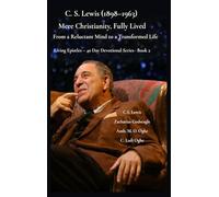 C. S. Lewis (1898-1963) -Mere Christianity, Fully Lived: From a Reluctant Mind to a Transformed Life: 2