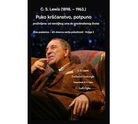 C. S. Lewis (1898.-1963.) - Puko kr¿¿anstvo, potpuno ¿ivljeno: Od nevoljkog uma do transformiranog ¿ivota: 2