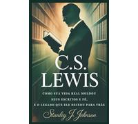 C.S Lewis: Como sua vida real moldou seus escritos e fé, e o legado que ele deixou para trás