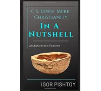 C.S. Lewis' Mere Christianity - In A Nutshell - An Annotated Version