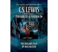 C.S. Lewis On Stage: Further Up & Further In Script: The Original Play by Max McLean