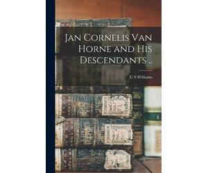 C S Williams Jan Cornelis Van Horne and his Descendants .. (Tascabile)