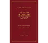 C. Sallustii Crispi De Catilinae Coniuratione: La Congiura di Catilina - Edizione bilingue latino-italiano, testo latino e traduzione a fronte