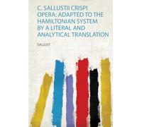 C. Sallustii Crispi Opera: Adapted to the Hamiltonian System by a Literal and Analytical Translation