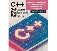 C++ Software Design and Patterns: Principles and Patterns for Writing Flexible, Maintainable C++ Systems