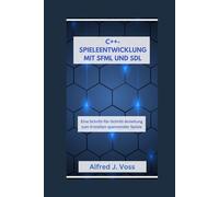 C++-SPIELEENTWICKLUNG MIT SFML UND SDL: Eine Schritt-für-Schritt-Anleitung zum Erstellen spannender Spiele