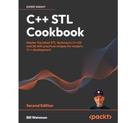 C++23 STL Cookbook: Master the latest C++ STL features with practical recipes for modern C++ development