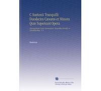 C Suetonii Tranquilli Duodecim Cæsares et Minora Quæ Supersunt Opera: Baumgartenii-Crusii Commentario, Excursibus Ernestii, et Annotationibus. V. 2 (Latin Edition)