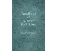 C Swainson A Handbook of Weather Folk-Lore - Being a Collection of P (Tascabile)